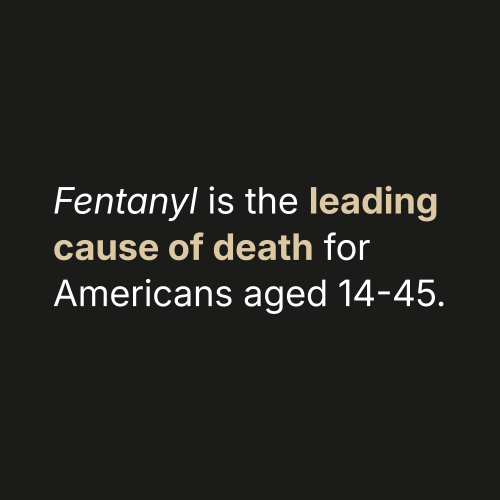 Statistic: Fentanyl is the leading cause of death for Americans aged 14-45.